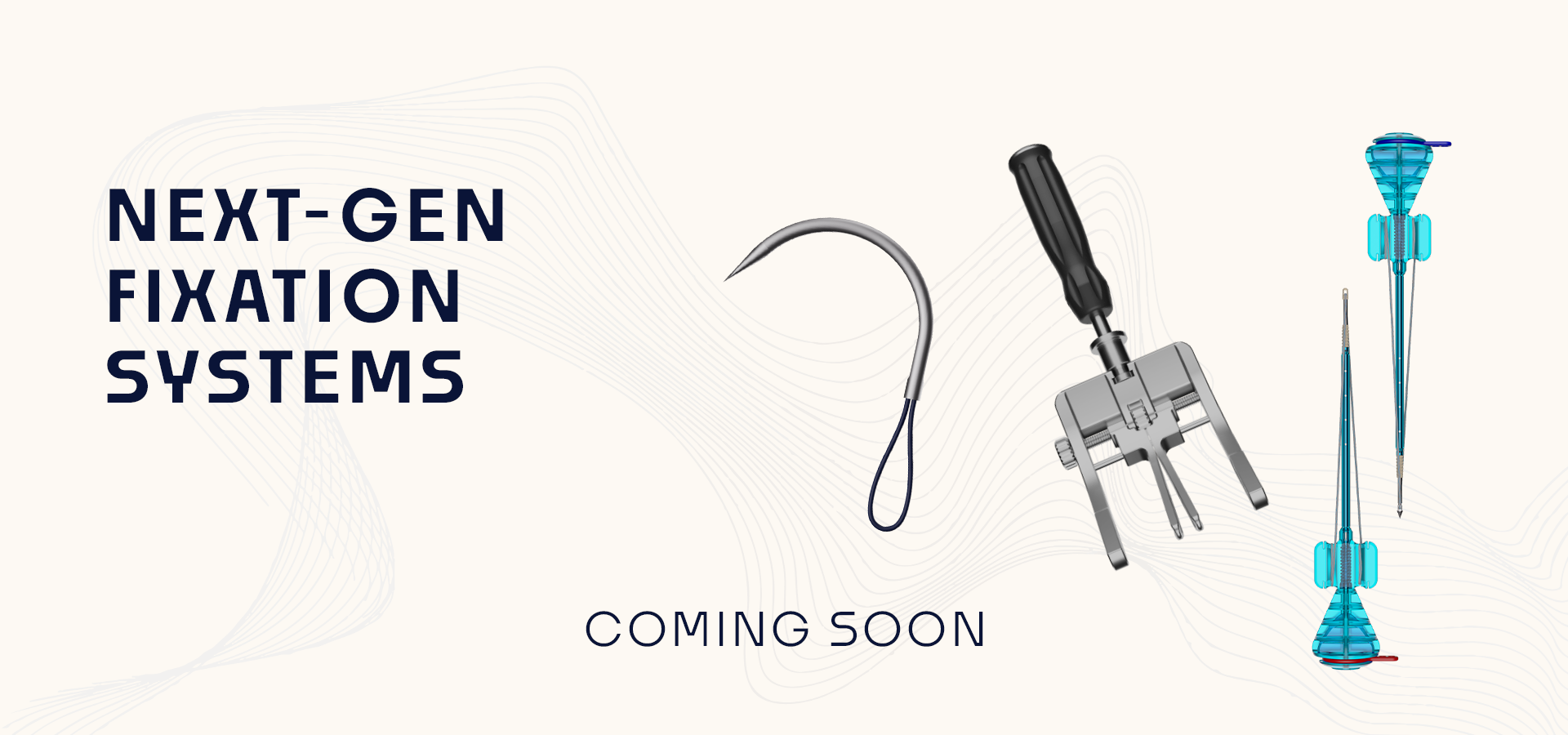 Header text reads 'NEXT-GEN FIXATION SYSTEMS' with abstract wave lines and medical fixation devices to the right, indicating new orthopedic implants coming soon.