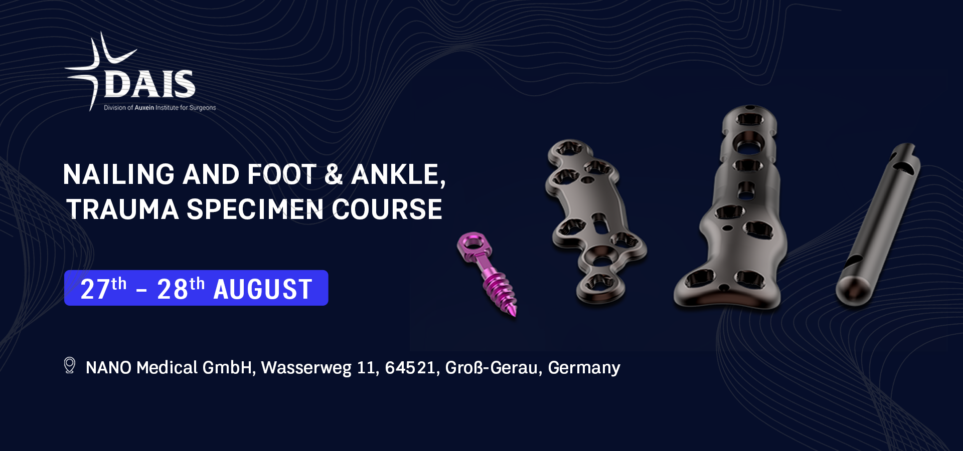 Banner announcing the Nailing and Foot & Ankle Trauma Specimen Course with DAIS logo, dark blue background, and images of surgical implants on the right; date badge reads '27th – 28th August'.