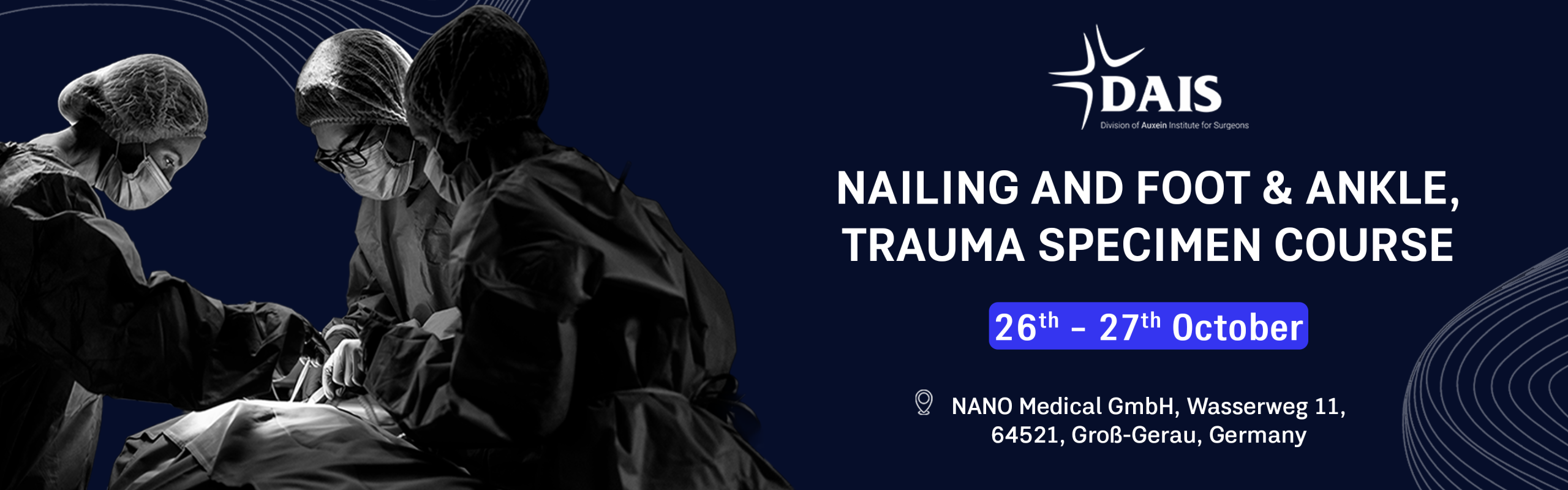 Surgical team in scrubs and masks performing an operation on the left; DAIS logo and course details on the right: 'Nailing and Foot & Ankle, Trauma Specimen Course', dates 26–27 October, Groß-Gerau, Germany.